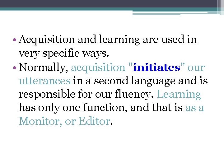  • Acquisition and learning are used in very specific ways. • Normally, acquisition