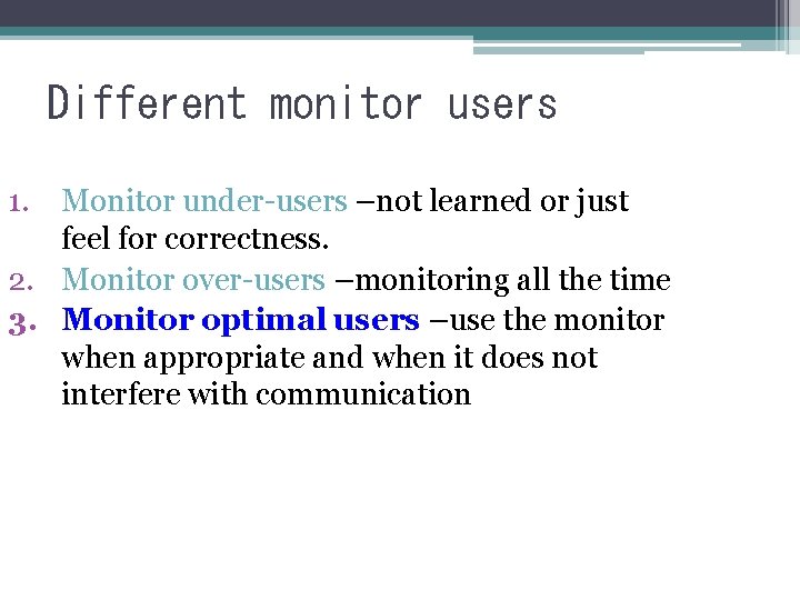 Different monitor users 1. Monitor under-users –not learned or just feel for correctness. 2.