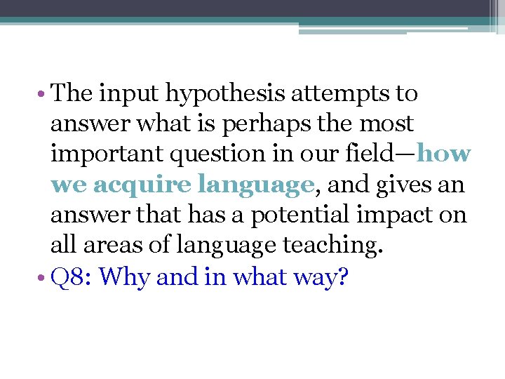  • The input hypothesis attempts to answer what is perhaps the most important