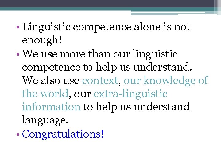 • Linguistic competence alone is not enough! • We use more than our