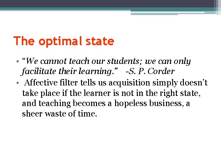 The optimal state • “We cannot teach our students; we can only facilitate their