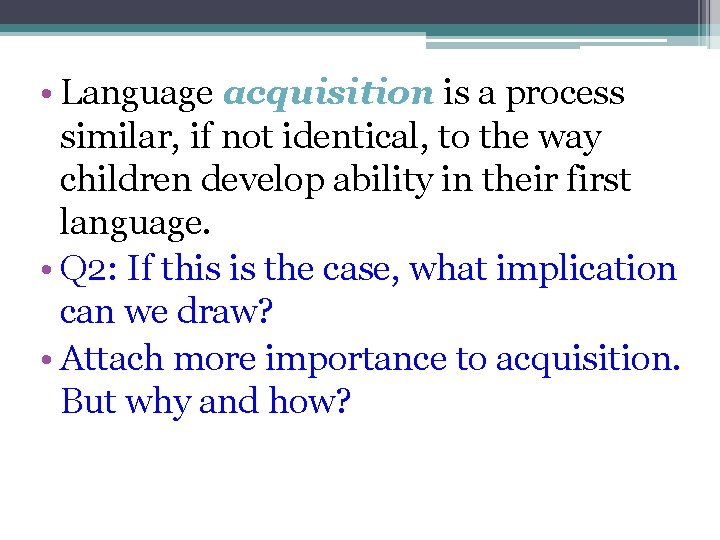  • Language acquisition is a process similar, if not identical, to the way