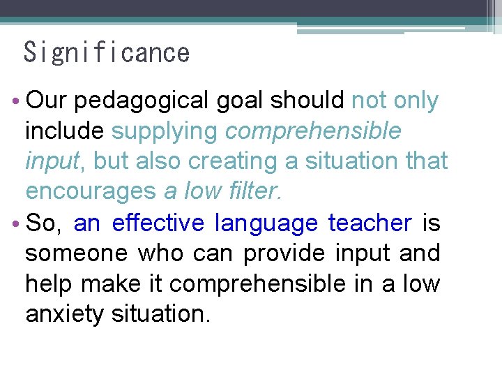 Significance • Our pedagogical goal should not only include supplying comprehensible input, but also