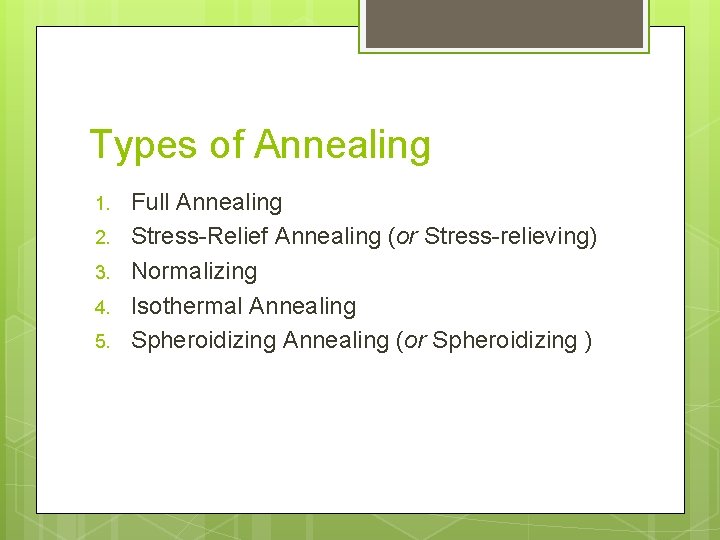 Types of Annealing 1. 2. 3. 4. 5. Full Annealing Stress-Relief Annealing (or Stress-relieving)
