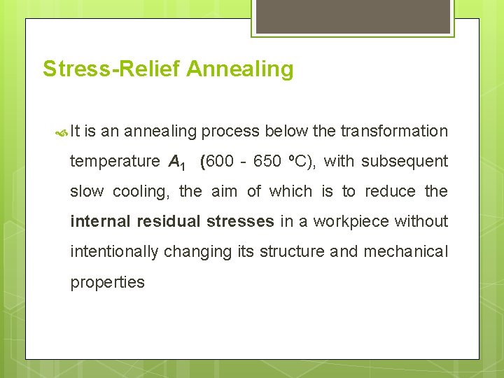 Stress-Relief Annealing It is an annealing process below the transformation temperature A 1 (600