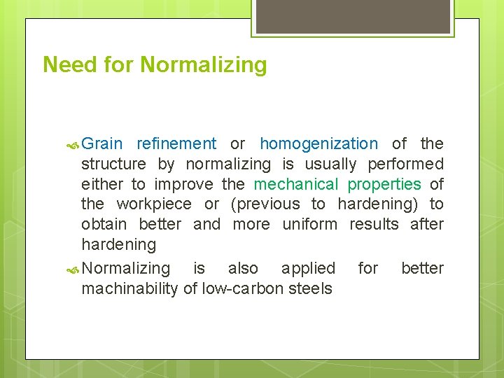 Need for Normalizing Grain refinement or homogenization of the structure by normalizing is usually