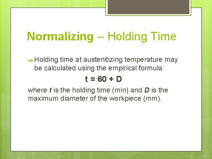 Normalizing – Holding Time Holding time at austenitizing temperature may be calculated using the