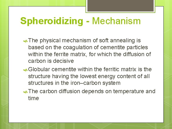 Spheroidizing - Mechanism The physical mechanism of soft annealing is based on the coagulation