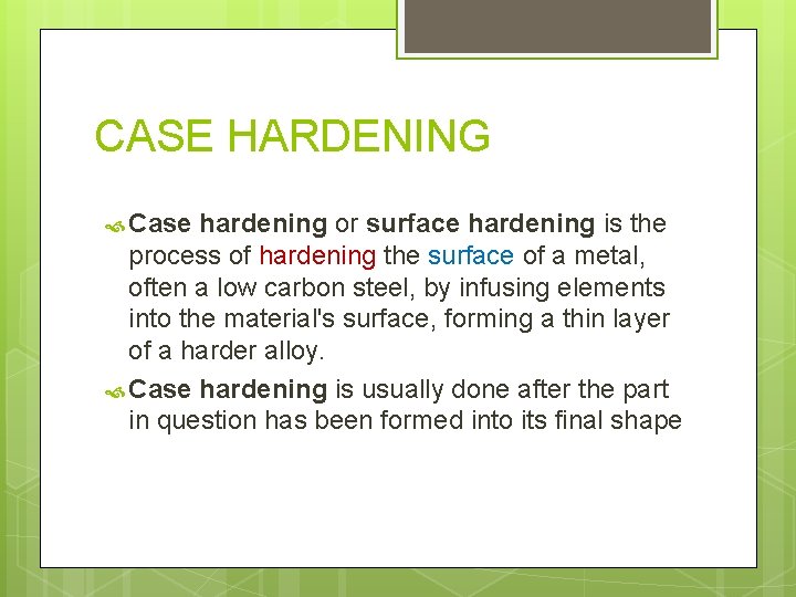 CASE HARDENING Case hardening or surface hardening is the process of hardening the surface