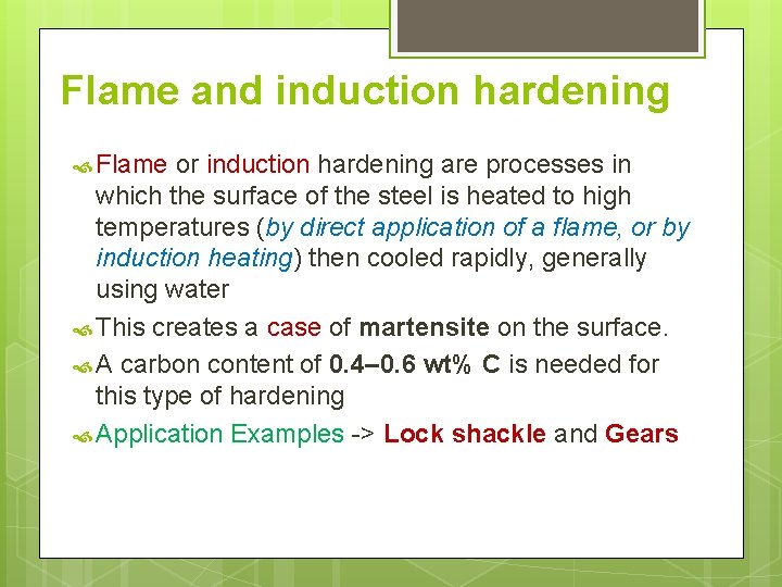 Flame and induction hardening Flame or induction hardening are processes in which the surface