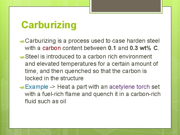 Carburizing is a process used to case harden steel with a carbon content between