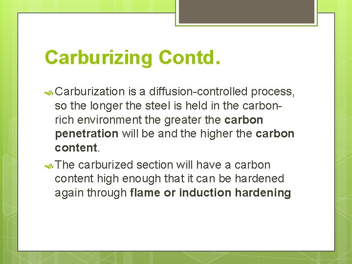 Carburizing Contd. Carburization is a diffusion-controlled process, so the longer the steel is held