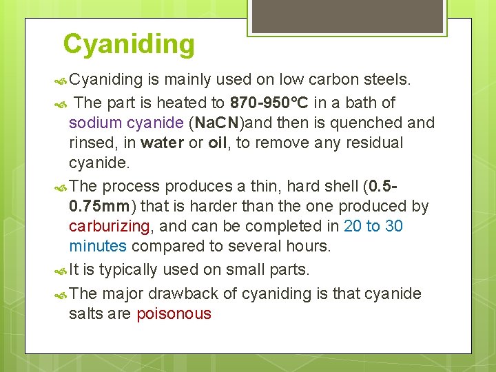 Cyaniding is mainly used on low carbon steels. The part is heated to 870