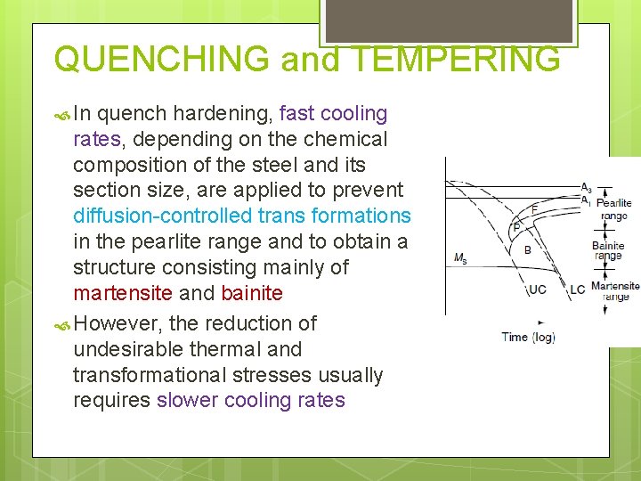 QUENCHING and TEMPERING In quench hardening, fast cooling rates, depending on the chemical composition