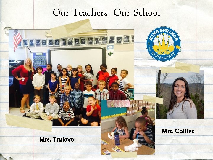Our Teachers, Our School Mrs. Collins Mrs. Trulove 11 Our Teachers, Our School Mrs. Collins Mrs. Trulove 11