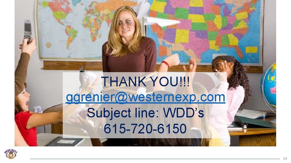 THANK YOU!!! ggrenier@westernexp. com Subject line: WDD’s 615 -720 -6150 14 