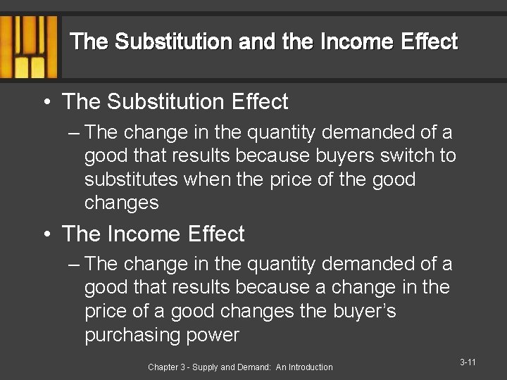 The Substitution and the Income Effect • The Substitution Effect – The change in