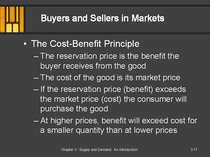 Buyers and Sellers in Markets • The Cost-Benefit Principle – The reservation price is