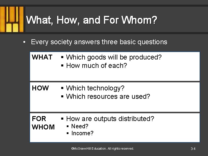 What, How, and For Whom? • Every society answers three basic questions WHAT §