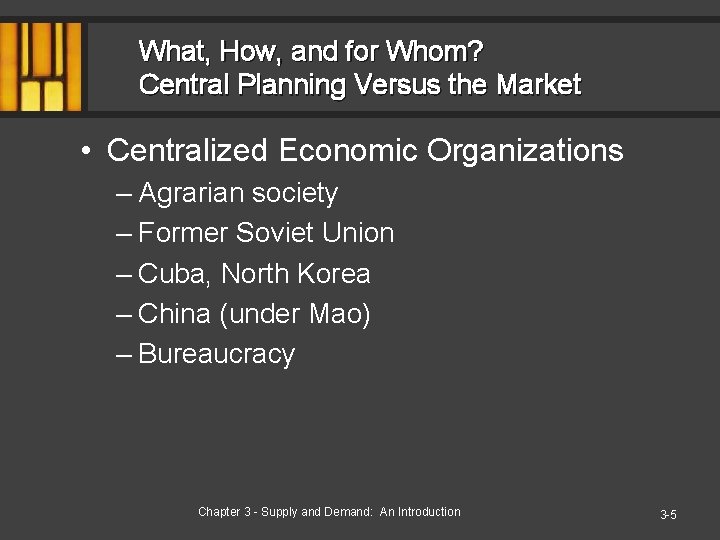 What, How, and for Whom? Central Planning Versus the Market • Centralized Economic Organizations