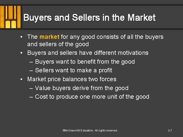 Buyers and Sellers in the Market • The market for any good consists of