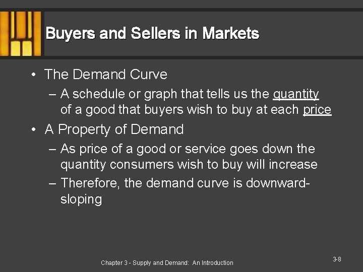 Buyers and Sellers in Markets • The Demand Curve – A schedule or graph