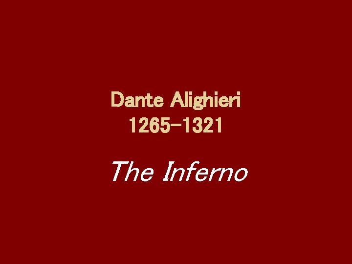 Dante Alighieri 1265 -1321 The Inferno Dante Alighieri 1265 -1321 The Inferno