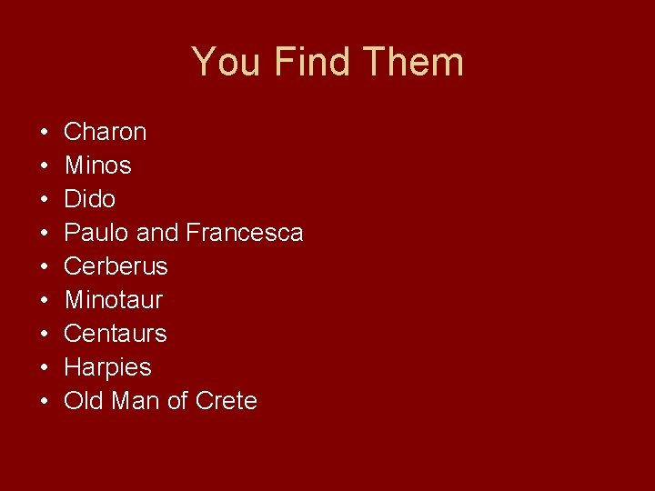 You Find Them • • • Charon Minos Dido Paulo and Francesca Cerberus Minotaur You Find Them • • • Charon Minos Dido Paulo and Francesca Cerberus Minotaur