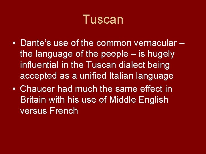 Tuscan • Dante’s use of the common vernacular – the language of the people Tuscan • Dante’s use of the common vernacular – the language of the people