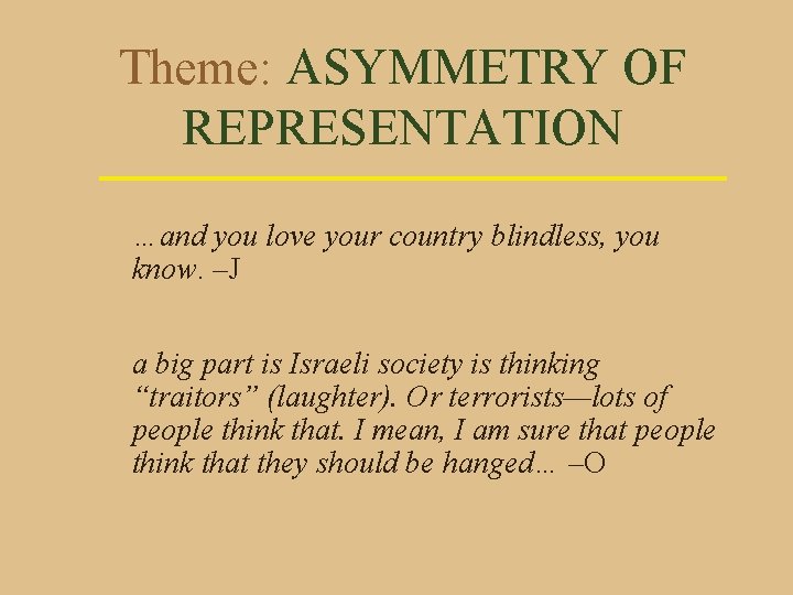 Theme: ASYMMETRY OF REPRESENTATION …and you love your country blindless, you know. –J a