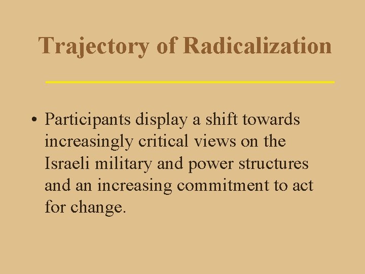 Trajectory of Radicalization • Participants display a shift towards increasingly critical views on the