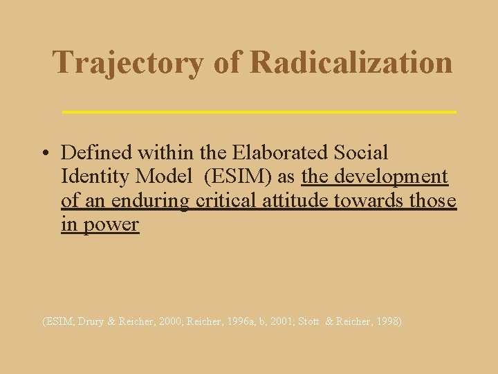 Trajectory of Radicalization • Defined within the Elaborated Social Identity Model (ESIM) as the