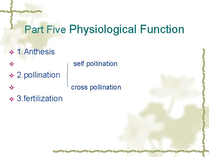 Part Five Physiological Function v 1. Anthesis self pollination v v 2. pollination cross
