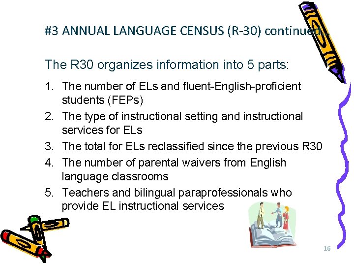 #3 ANNUAL LANGUAGE CENSUS (R-30) continued… The R 30 organizes information into 5 parts:
