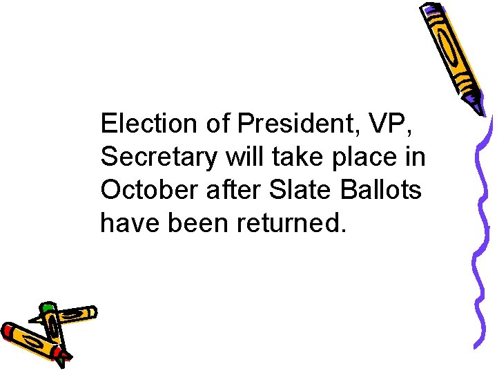 Election of President, VP, Secretary will take place in October after Slate Ballots have