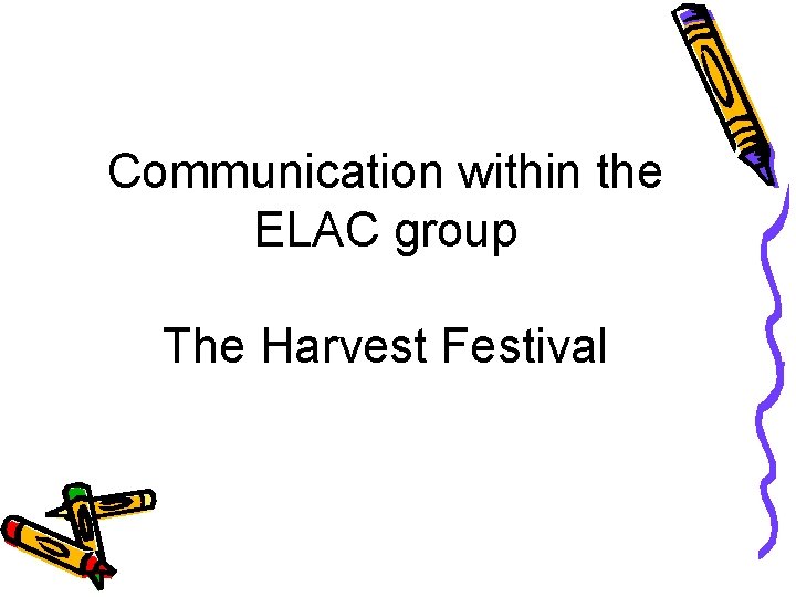 Communication within the ELAC group The Harvest Festival 