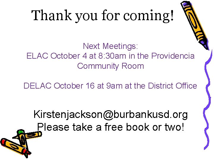 Thank you for coming! Next Meetings: ELAC October 4 at 8: 30 am in