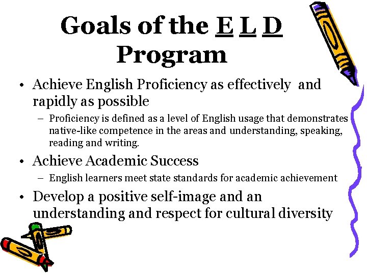 Goals of the E L D Program • Achieve English Proficiency as effectively and