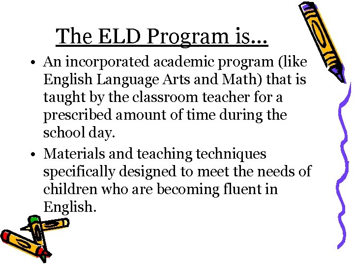 The ELD Program is… • An incorporated academic program (like English Language Arts and