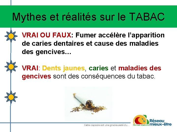 Mythes et réalités sur le TABAC VRAI OU FAUX: Fumer accélère l’apparition de caries