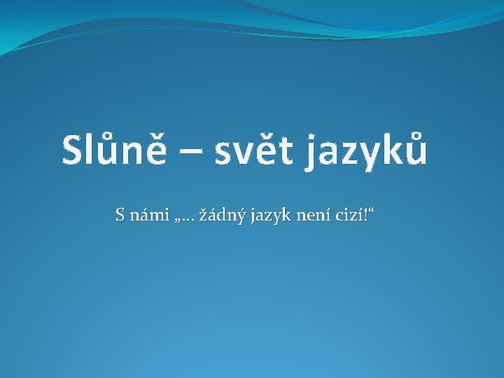 Slůně – svět jazyků S námi „… žádný jazyk není cizí!“ 