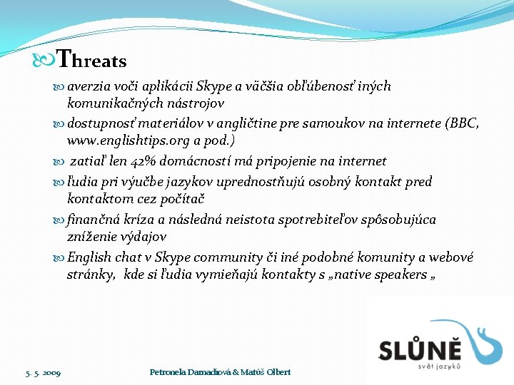  Threats averzia voči aplikácii Skype a väčšia obľúbenosť iných komunikačných nástrojov dostupnosť materiálov