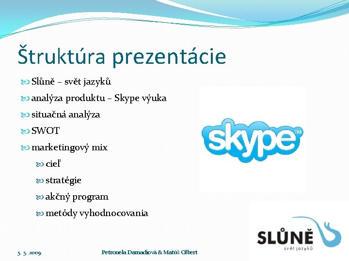 Štruktúra prezentácie Slůně – svět jazyků analýza produktu – Skype výuka situačná analýza SWOT