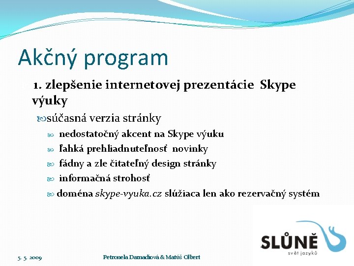 Akčný program 1. zlepšenie internetovej prezentácie Skype výuky súčasná verzia stránky nedostatočný akcent na