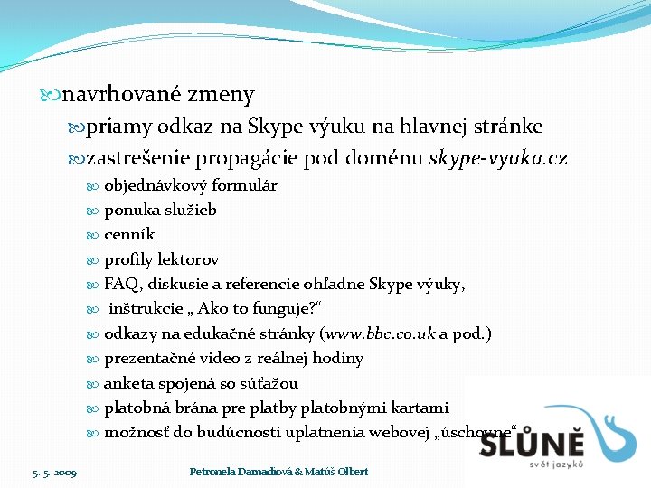  navrhované zmeny priamy odkaz na Skype výuku na hlavnej stránke zastrešenie propagácie pod