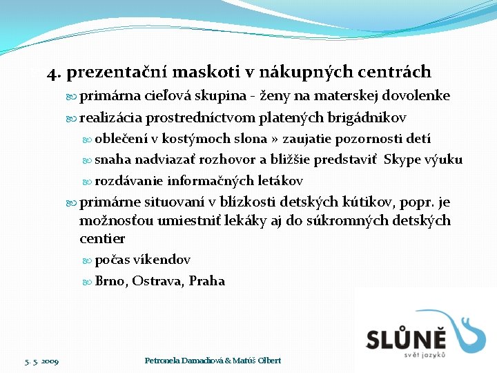  4. prezentační maskoti v nákupných centrách primárna cieľová skupina - ženy na materskej