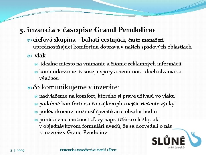  5. inzercia v časopise Grand Pendolino cieľová skupina – bohatí cestujúci, často manažéri