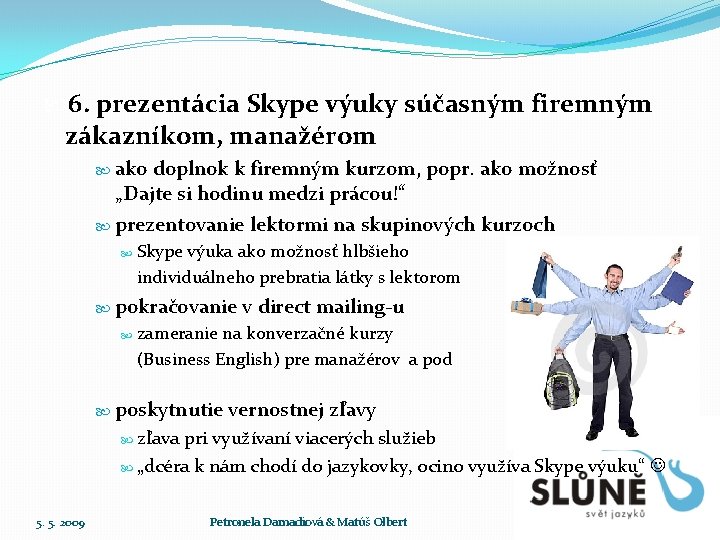  6. prezentácia Skype výuky súčasným firemným zákazníkom, manažérom ako doplnok k firemným kurzom,