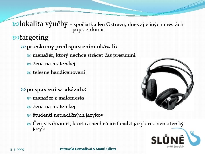  lokalita výučby – spočiatku len Ostravu, dnes aj v iných mestách popr. z