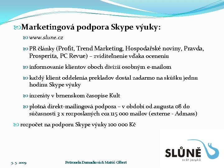  Marketingová podpora Skype výuky: www. slune. cz PR články (Profit, Trend Marketing, Hospodařské